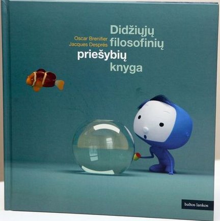 O.Brenifier, J. Despres "Didžiųjų filosofinių priešybių knyga"